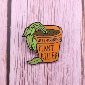 Well Meaning Plant Killer Enamel Pin